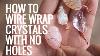 How To Wire Wrap Crystals And Stones Without Holes Pendants Day 6 Of 7 Vee Charles